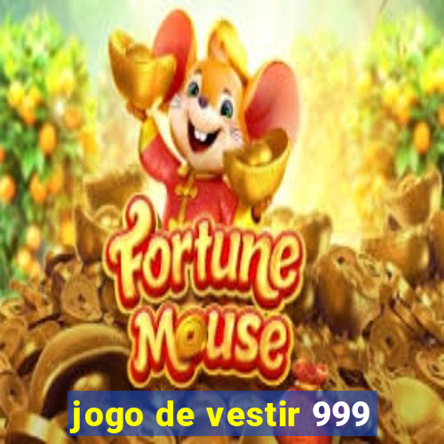 jogo de vestir 999